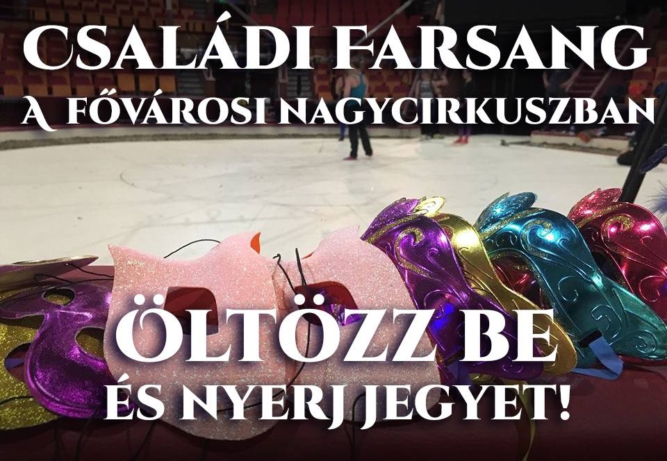Családi Farsang a Fővárosi Nagycirkuszban!